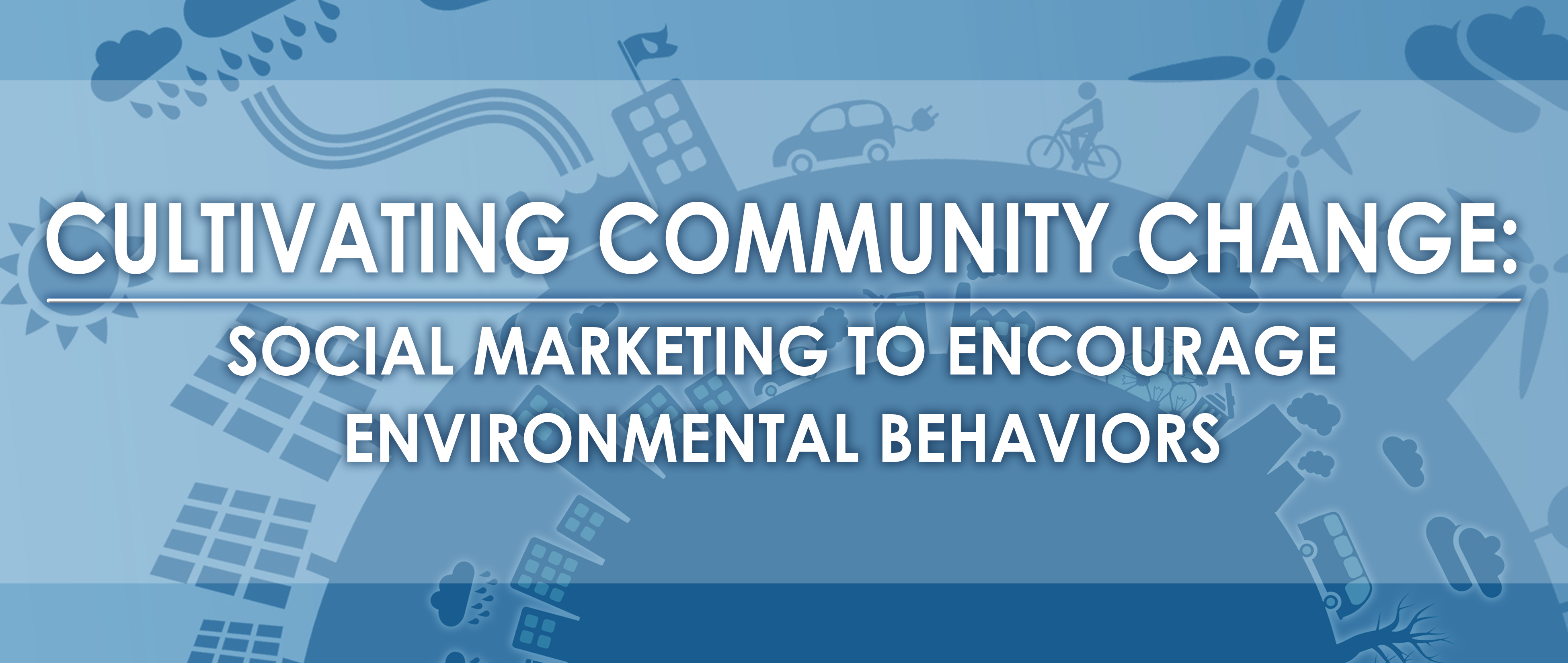 Cultivating community change: Social marketing to encourage environmental behaviors